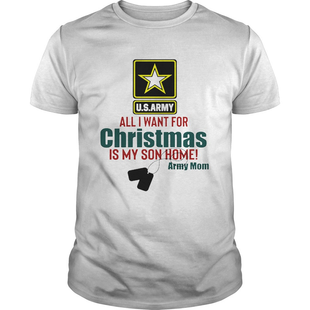 Army Mom All I Want For Christmas Is My Son Home Shirt